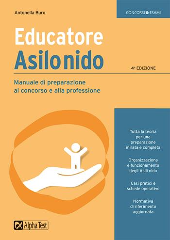 Educatore asilo nido. Manuale di preparazione al concorso e alla professione - Antonella Buro - Libro Alpha Test 2022, Concorsi & Esami | Libraccio.it