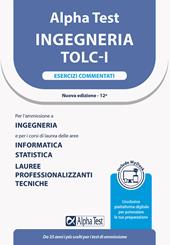Alpha Test. Ingegneria. TOLC-I. Esercizi commentati. Per l’ammissione a Ingegneria, Informatica e Statistica. Con MyDesk