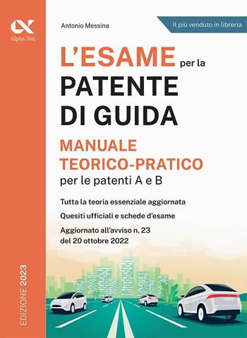 L'esame per la patente di guida. Manuale teorico-pratico per le patenti A e B - Antonio Messina - Libro Alpha Test 2023 | Libraccio.it