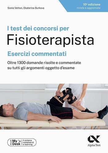 I test dei concorsi per fisioterapista. Esercizi commentati. Oltre 1300 domande risolte e commentate su tutti gli argomenti oggetto d'esame. Ediz. MyDesk. Con Contenuto digitale per download e accesso online - Sonia Vettori, Ekaterina Burkova, Sonia Vettori - Libro Alpha Test 2023, TestProfessionali | Libraccio.it