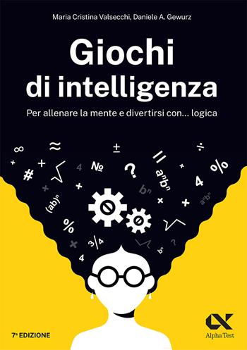 Giochi di intelligenza. Per allenare la mente e divertirsi con... logica - Maria Cristina Valsecchi, Daniele A. Gewurz - Libro Alpha Test 2023 | Libraccio.it