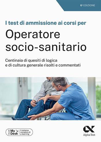 I test di ammissione ai corsi per Operatore Socio Sanitario. Centinaia di quesiti di logica e di cultura generale risolti e commentati. Ediz. MyDesk. per download e accesso online - Giovanni Vannini - Libro Alpha Test 2023, TestProfessionali | Libraccio.it