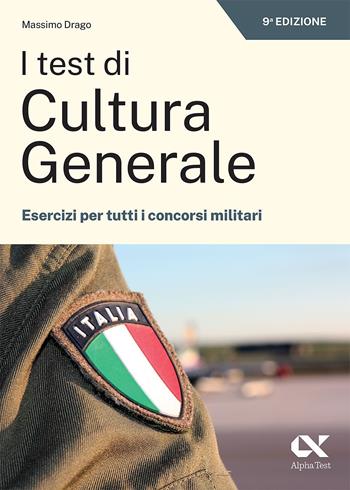 I test di cultura generale. Esercizi per tutti i concorsi militari - Massimo Drago - Libro Alpha Test 2023, TestMilitari | Libraccio.it