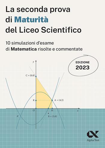 La seconda prova di maturità 2023 del liceo scientifico - Silvia Tagliaferri, Marco Pinaffo - Libro Alpha Test 2023, La nuova maturità | Libraccio.it
