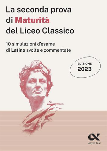 La seconda prova di maturità 2023 del liceo classico - Ludovica Anna Bianchini, Paola Borgonovo - Libro Alpha Test 2023, La nuova maturità | Libraccio.it