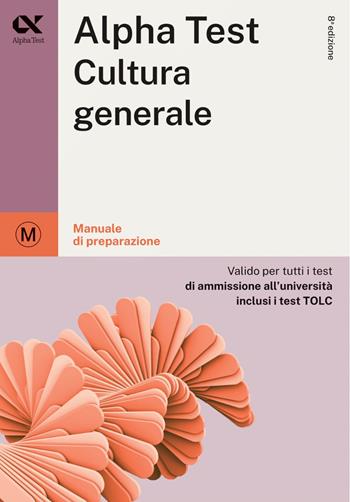 Alpha Test Cultura generale. Manuale di preparazione - Massimo Drago, Giuseppe Vottari, Fausto Lanzoni - Libro Alpha Test 2023, TestUniversitari | Libraccio.it