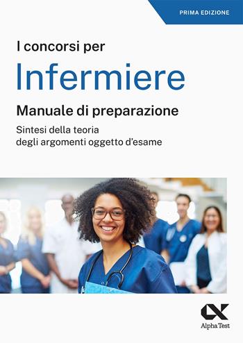 Il concorso per infermiere. Manuale di preparazione  - Libro Alpha Test 2024, TestProfessionali | Libraccio.it