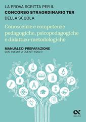 Concorso Ter 2023 - Conoscenze e competenze pedagogiche, psicopedagogiche e  didattico-metodologiche. Manuale di preparazione con esempi di quesiti,  svolti e commentati - Maddalena De Notariis - Libro Alpha Test 2023,  Concorsi & Esami