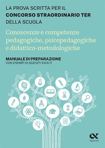 Concorso Ter 2023 - Conoscenze e competenze pedagogiche, psicopedagogiche e didattico-metodologiche. Manuale di preparazione con esempi di quesiti, svolti e commentati - Maddalena De Notariis - Libro Alpha Test 2023, Concorsi & Esami | Libraccio.it