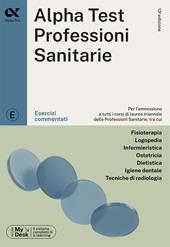 Alpha Test. Professioni sanitarie. Esercizi commentati. Ediz. MyDesk. Con Contenuto digitale per download e accesso on line