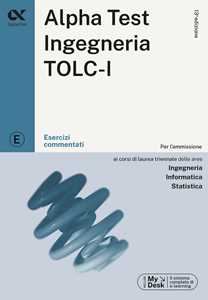 Alpha Test. Ingegneria. TOLC-I. Esercizi commentati. Con software...