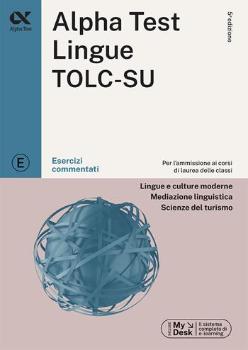 Alpha Test. Lingue TOLC-SU. Esercizi commentati. Ediz. MyDesk - Paola Borgonovo, Alessandro Lucchese, Raffaella Reale - Libro Alpha Test 2023, TestUniversitari | Libraccio.it