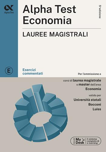 Alpha Test. Economia. Lauree magistrali. Esercizi commentati. Ediz. MyDesk. Con software di simulazione - Alessandro Lucchese, Luigi Bianco, Giovanni Vannini - Libro Alpha Test 2023, TestUniversitari | Libraccio.it