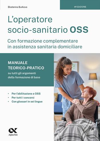 L'operatore socio-sanitario OSS con formazione complementare in assistenza sanitaria domiciliare. Manuale teorico-pratico su tutti gli argomenti della formazione di base. Per l'abilitazione a OSS, per tutti i concorsi e con glossari in sei lingue - Ekaterina Burkova - Libro Alpha Test 2024, Concorsi & Esami | Libraccio.it