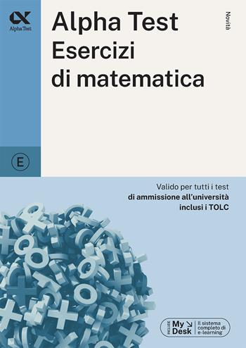 Alpha Test. Esercizi di matematica. Ediz. MyDesk - Stefano Bertocchi, Silvia Tagliaferri - Libro Alpha Test 2024, TestUniversitari | Libraccio.it