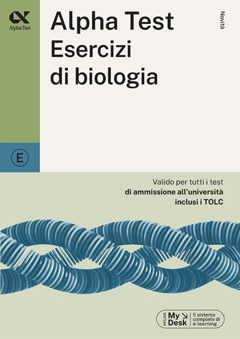 Alpha Test. Esercizi di biologia. Ediz. MyDesk - Doriana Rodino, Stefania Provasi - Libro Alpha Test 2024, TestUniversitari | Libraccio.it