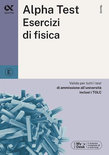 Alpha Test esercizi di fisica. Ediz. MyDesk. Con Contenuto digitale per download e accesso on line - Stefano Bertocchi, Silvia Tagliaferri - Libro Alpha Test 2024, TestUniversitari | Libraccio.it