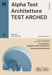 Alpha Test. Architettura. Test arched. Esercizi commentati. Per l'ammissione a tutti i corsi di laurea in Architettura e Ingegneria Edile-Architettura, Scienze dell'architettura. Ediz. MyDesk. Con Contenuto digitale per download e accesso on line