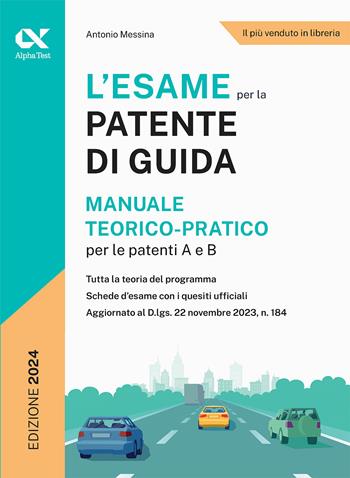 L'esame per la patente di guida. Manuale teorico-pratico per le patenti A e B - Antonio Messina - Libro Alpha Test 2024 | Libraccio.it