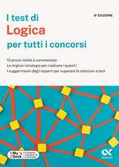 I test di logica per tutti i concorsi. 15 prove risolte e commentate, le migliori strategie per risolvere i quesiti, i suggerimenti degli esperti per superare le selezioni a test. Ediz. MyDesk. Con Contenuto digitale per download e accesso online