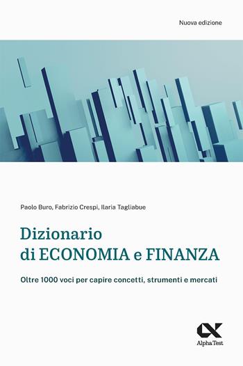 Dizionario di economia e finanza. Oltre 1.000 voci per capire concetti, strumenti e mercati - Paolo Buro, Fabrizio Crespi, Ilaria Tagliabue - Libro Alpha Test 2024, Lavoro & carriera | Libraccio.it