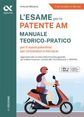 L'esame per la patente AM. Manuale teorico-pratico per il nuovo patentino per ciclomotori e microcar. Ediz. MyDesk. Con Contenuto digitale per download e accesso on line
