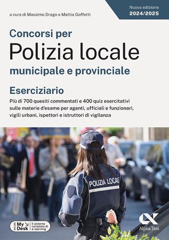 Concorsi per Polizia locale municipale e provinciale. Eserciziario. Più di 700 quesiti commentati e 400 quiz esercitativi sulle materie d'esame per agenti, ufficiali e funzionari, vigili urbani, ispettori e istruttori di vigilanza. Ediz. MyDesk. per download e accesso online  - Libro Alpha Test 2024, TestProfessionali | Libraccio.it