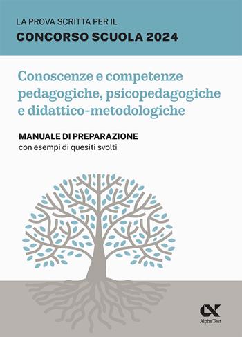 La prova scritta per il concorso scuola 2024. Conoscenze e competenze pedagogiche, psicopedagogiche e didattico-metodologiche. Manuale di preparazione con esempi di quesiti svolti - Maddalena De Notariis - Libro Alpha Test 2024, Concorso insegnanti | Libraccio.it