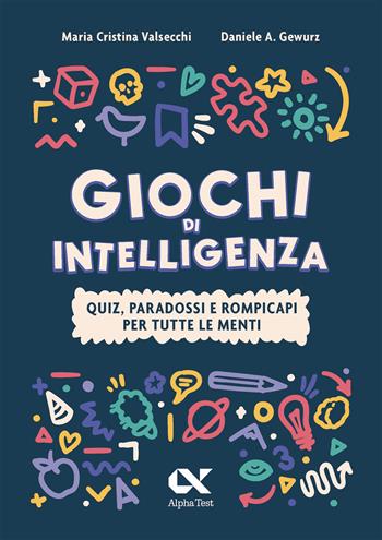 Giochi di intelligenza. Quiz, paradossi e rompicapi per tutte le menti - Maria Cristina Valsecchi, Daniele A. Gewurz - Libro Alpha Test 2024, Vitamine | Libraccio.it