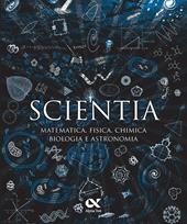 Scientia. Matematica, fisica, chimica, biologia e astronomia