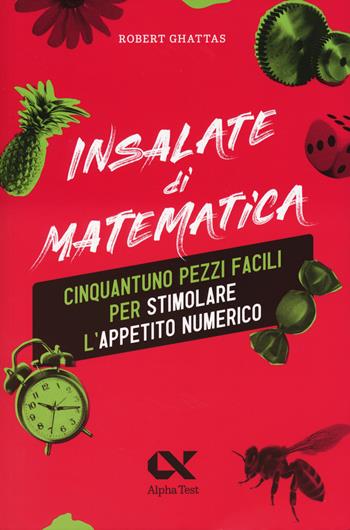 Insalate di matematica. 51 pezzi facili per stimolare l'appetito numerico - Robert Ghattas - Libro Alpha Test 2024, Vitamine | Libraccio.it