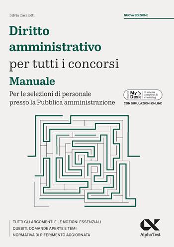 Diritto amministrativo per tutti i concorsi. Manuale. Per le selezioni di personale presso la Pubblica amministrazione. Ediz. MyDesk. per download e accesso online - Silvia Cacciotti - Libro Alpha Test 2024, Concorsi & Esami | Libraccio.it
