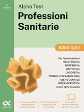 Alpha Test. Professioni sanitarie. 8200 quiz. Per l’ammissione ai corsi di laurea triennale delle professioni sanitarie, tra cui fisioterapia, logopedia, infermieristica, ostetricia, dietistica, igiene dentale, tecniche di radiologia. Con software di simulazione