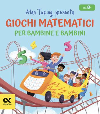 Alan Turing presenta: giochi matematici per bambine e bambini - William Potter - Libro Alpha Test 2024, Vitamine | Libraccio.it