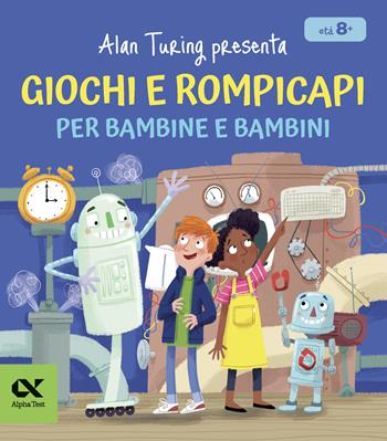 Alan Turing presenta: giochi e rompicapi per bambine e bambini - William Potter - Libro Alpha Test 2024, Vitamine | Libraccio.it