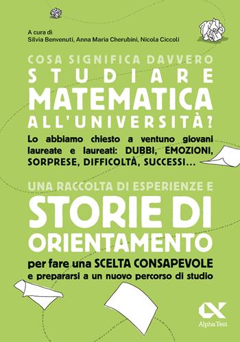 Cosa significa davvero studiare matematica all'università. Una raccolta di esperienze e storie di orientamento per fare una scelta consapevole e prepararsi a un nuovo percorso di studio  - Libro Alpha Test 2024, Orientamento | Libraccio.it