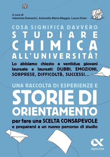 Cosa significa davvero studiare chimica all'università. Una raccolta di esperienze e storie di orientamento per fare una scelta consapevole e prepararsi a un nuovo percorso di studio  - Libro Alpha Test 2024, Orientamento | Libraccio.it