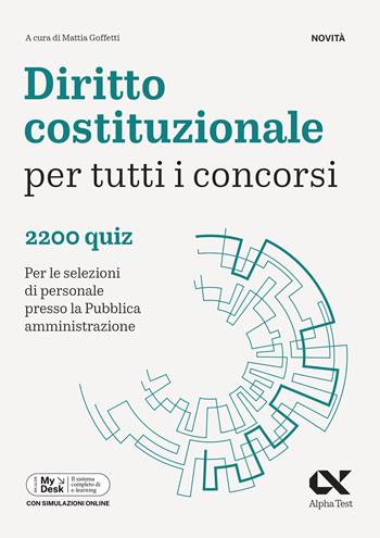 Diritto costituzionale per tutti i concorsi. 2200 quiz. Per le selezioni di personale presso la Pubblica Amministrazione. Ediz. MyDesk. per download e accesso online  - Libro Alpha Test 2024, Concorsi & Esami | Libraccio.it
