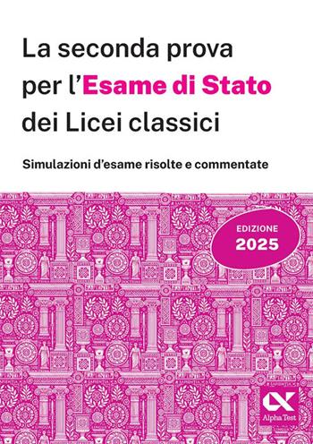 La seconda prova per l'Esame di Stato 2025 dei Licei classici - Ludovica Anna Bianchini, Paola Borgonovo - Libro Alpha Test 2025, La nuova maturità | Libraccio.it