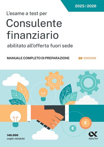 L'esame a test per Consulente finanziario abilitato all'offerta fuori sede. Manuale completo di preparazione - Anna Armento - Libro Alpha Test 2025, Concorsi & Esami | Libraccio.it