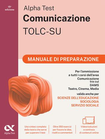 Alpha Test. Comunicazione. Manuale di preparazione. Per l'ammissione a tutti i corsi dell'area di Comunicazione tra cui Scienze della Comunicazione, Comunicazione e Società, Comunicazione Interculturale, DAMS, Teatro Cinema Media. Con espansioni online - Massimiliano Bianchini, Paola Borgonovo, Mattia Goffetti - Libro Alpha Test 2025, TestUniversitari | Libraccio.it