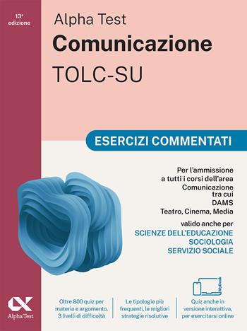 Alpha Test. Comunicazione. Esercizi commentati. Per l'ammissione a tutti i corsi dell'area di Comunicazione tra cui Scienze della Comunicazione, Comunicazione e Società, Comunicazione Interculturale, DAMS, Teatro Cinema Media. Con espansioni online - Massimiliano Bianchini, Paola Borgonovo, Mattia Goffetti - Libro Alpha Test 2025, TestUniversitari | Libraccio.it