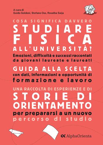 Cosa significa davvero studiare Fisica all'università? - Guido Goldoni, Stefano Oss, Rosalba Saija - Libro Alpha Test 2025, Orientamento | Libraccio.it