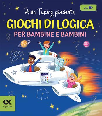 Alan Turing presenta: giochi di logica per bambine e bambini. Con enigmi e indovinelli - William Potter - Libro Alpha Test 2025, Vitamine | Libraccio.it