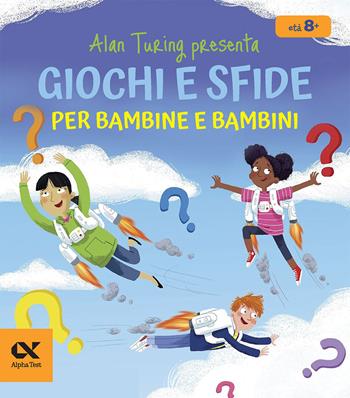 Alan Turing presenta: giochi e sfide per bambine e bambini. Con indovinelli numerici per sviluppare il pensiero logico - William Potter - Libro Alpha Test 2025, Vitamine | Libraccio.it