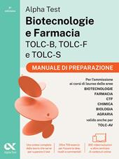 Alpha Test Biotecnologie e Farmacia TOLC-B, TOLC-F e TOLC-S. Manuale di preparazione. Edizione 2026/2027. Per esami di ammissione universitaria. Con accesso a MyDesk