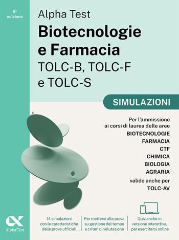 Alpha Test. Biotecnologie e Farmacia TOLC-B, TOLC-F e TOLC-S 2026-2027. Simulazioni. Per test di ammissione universitari, anche per TOLC-AV. Tutte le prove in versione digitale  - Libro Alpha Test 2025, TestUniversitari | Libraccio.it