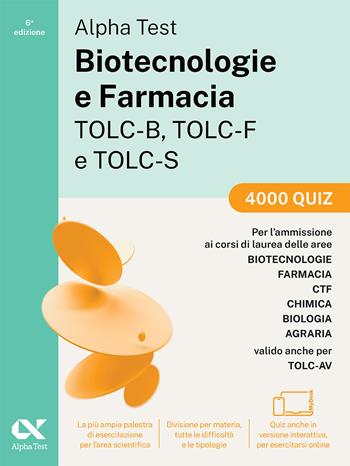 Alpha Test. Biotecnologie e Farmacia TOLC-B, TOLC-F e TOLC-S 2026-2027. 4000 quiz. Per test di ammissione universitari, anche TOLC-AV. Con simulatore online  - Libro Alpha Test 2025, TestUniversitari | Libraccio.it