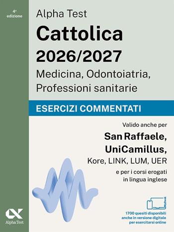 Alpha Test. Cattolica 2026-2027. Medicina, odontoiatria, professioni sanitarie. Esercizi commentati. Ideale anche per i test di San Raffaele e UniCamillus. Con simulatore online  - Libro Alpha Test 2025, TestUniversitari | Libraccio.it