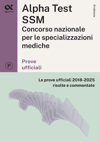 Alpha Test SSM. Le prove ufficiali 2018-2025 risolte e commentate. Edizione 2026/2027. Per concorso Scuole di specializzazione in Medicina. Con commenti chiarificatori  - Libro Alpha Test 2025, TestUniversitari | Libraccio.it